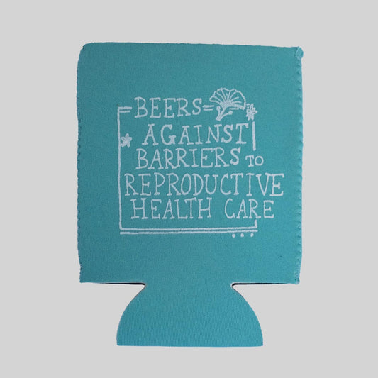 BEERS AGAINST BARRIERS TO REPRODUCTIVE HEALTH CARE neoprene can holder
