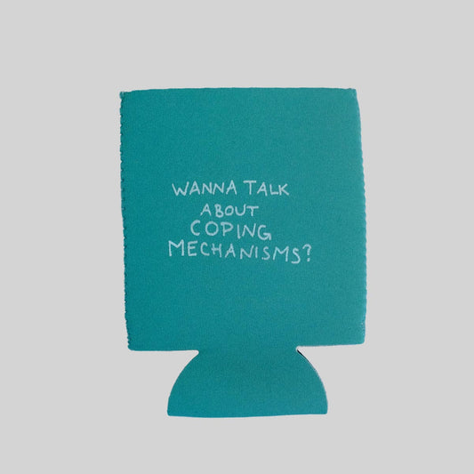 WANNA TALK ABOUT COPING MECHANISMS? neoprene can holder