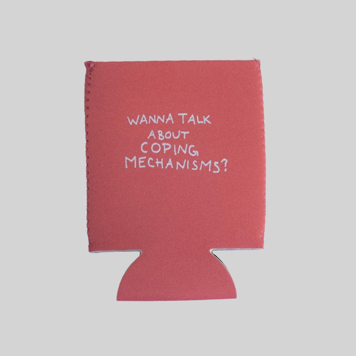 WANNA TALK ABOUT COPING MECHANISMS? neoprene can holder