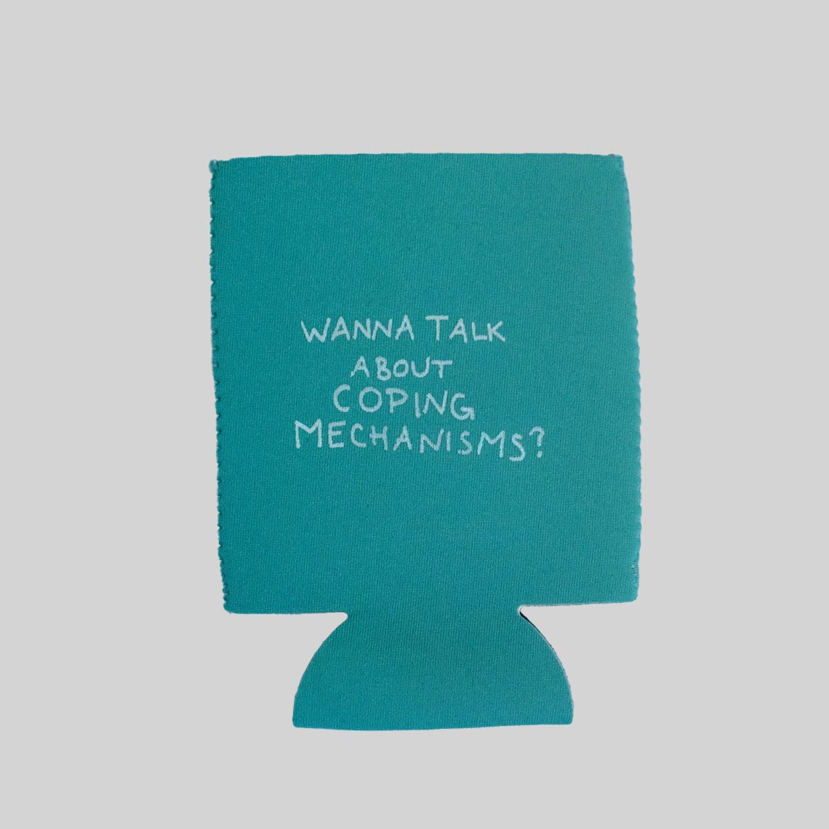 WANNA TALK ABOUT COPING MECHANISMS? neoprene can holder